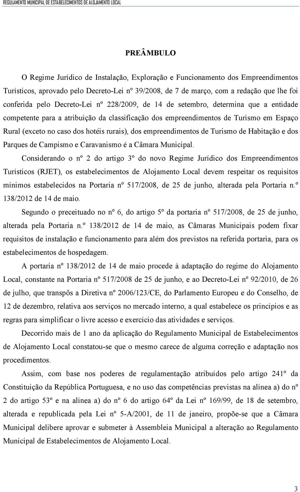 dos empreendimentos de Turismo de Habitação e dos Parques de Campismo e Caravanismo é a Câmara Municipal.