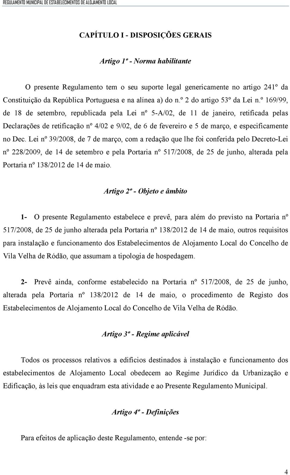 º 169/99, de 18 de setembro, republicada pela Lei nº 5-A/02, de 11 de janeiro, retificada pelas Declarações de retificação nº 4/02 e 9/02, de 6 de fevereiro e 5 de março, e especificamente no Dec.