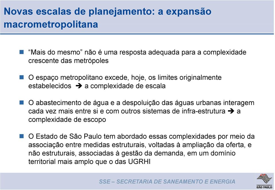 cada vez mais entre si e com outros sistemas de infra-estrutura a complexidade de escopo O Estado de São Paulo tem abordado essas complexidades por meio da