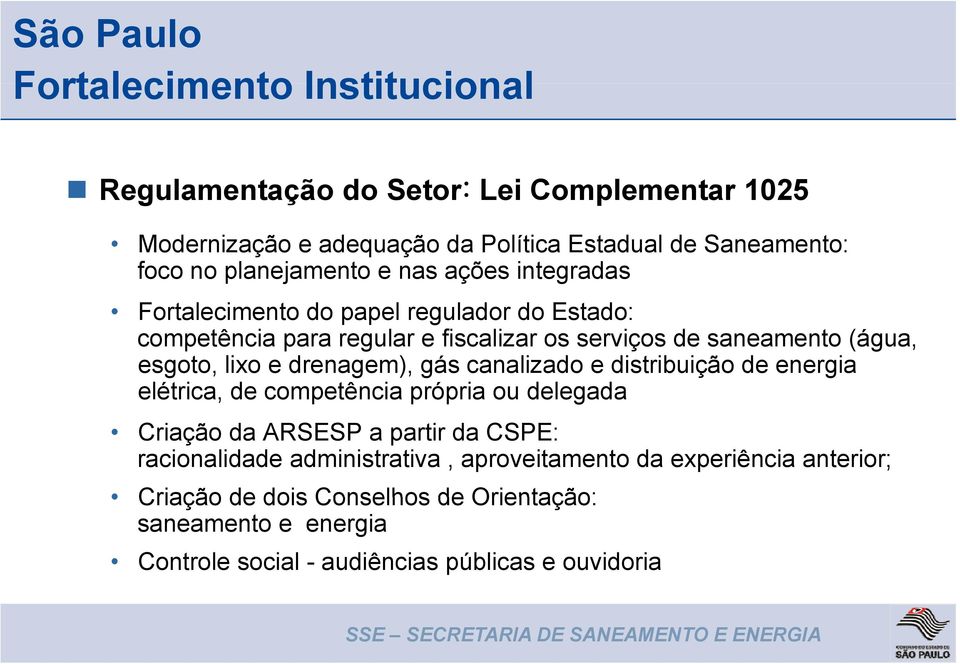 lixo e drenagem), gás canalizado e distribuição de energia elétrica, de competência própria ou delegada Criação da ARSESP a partir da CSPE: racionalidade