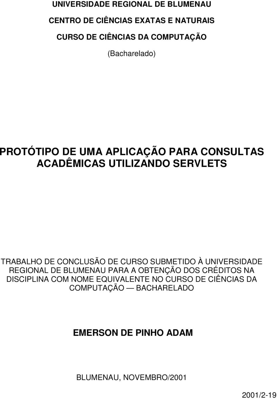 DE CURSO SUBMETIDO À UNIVERSIDADE REGIONAL DE BLUMENAU PARA A OBTENÇÃO DOS CRÉDITOS NA DISCIPLINA COM NOME