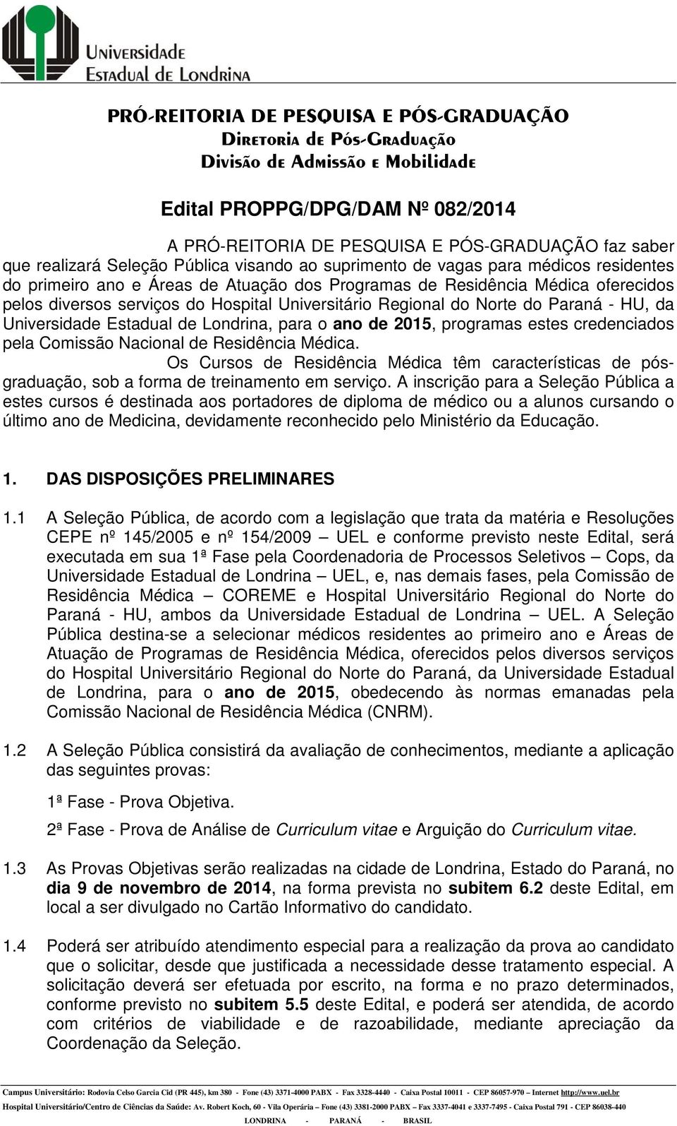 Universitário Regional do Norte do Paraná - HU, da Universidade Estadual de Londrina, para o ano de 2015, programas estes credenciados pela Comissão Nacional de Residência Médica.