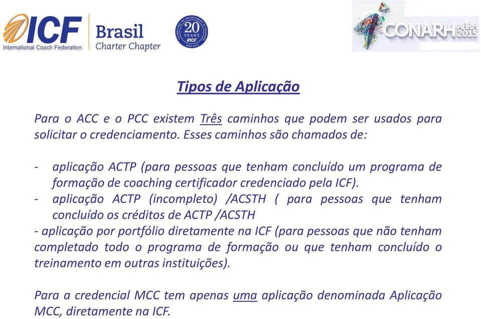 - aplicação ACTP (incompleto) /ACSTH ( para pessoas que tenham concluído os créditos de ACTP/ACSTH - aplicação por portfólio diretamente na ICF(para pessoas