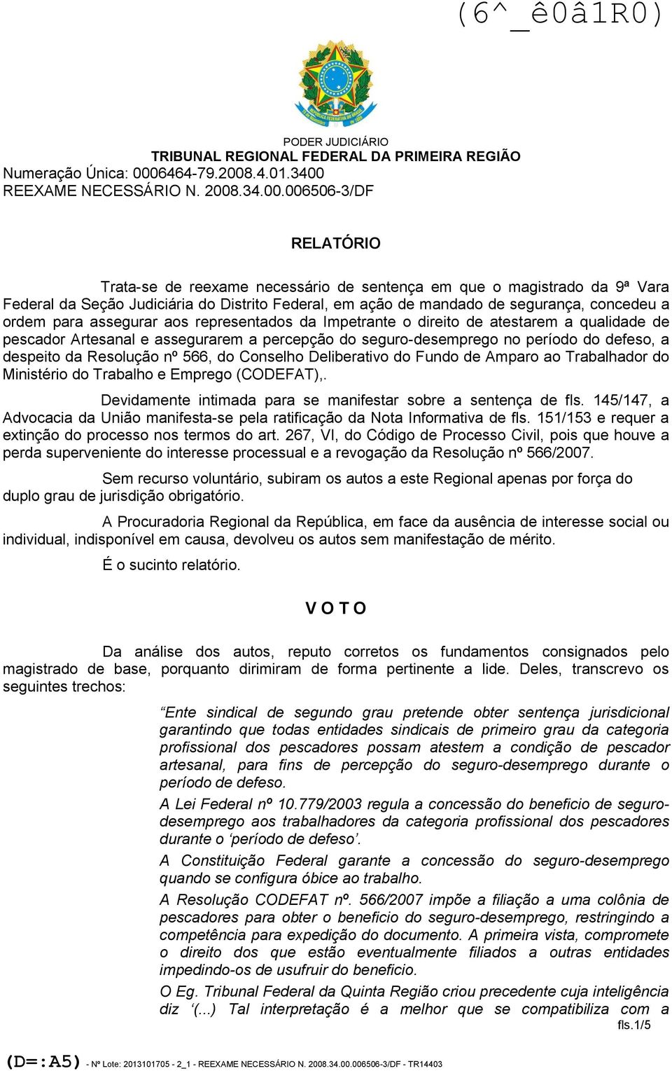 despeito da Resolução nº 566, do Conselho Deliberativo do Fundo de Amparo ao Trabalhador do Ministério do Trabalho e Emprego (CODEFAT),.