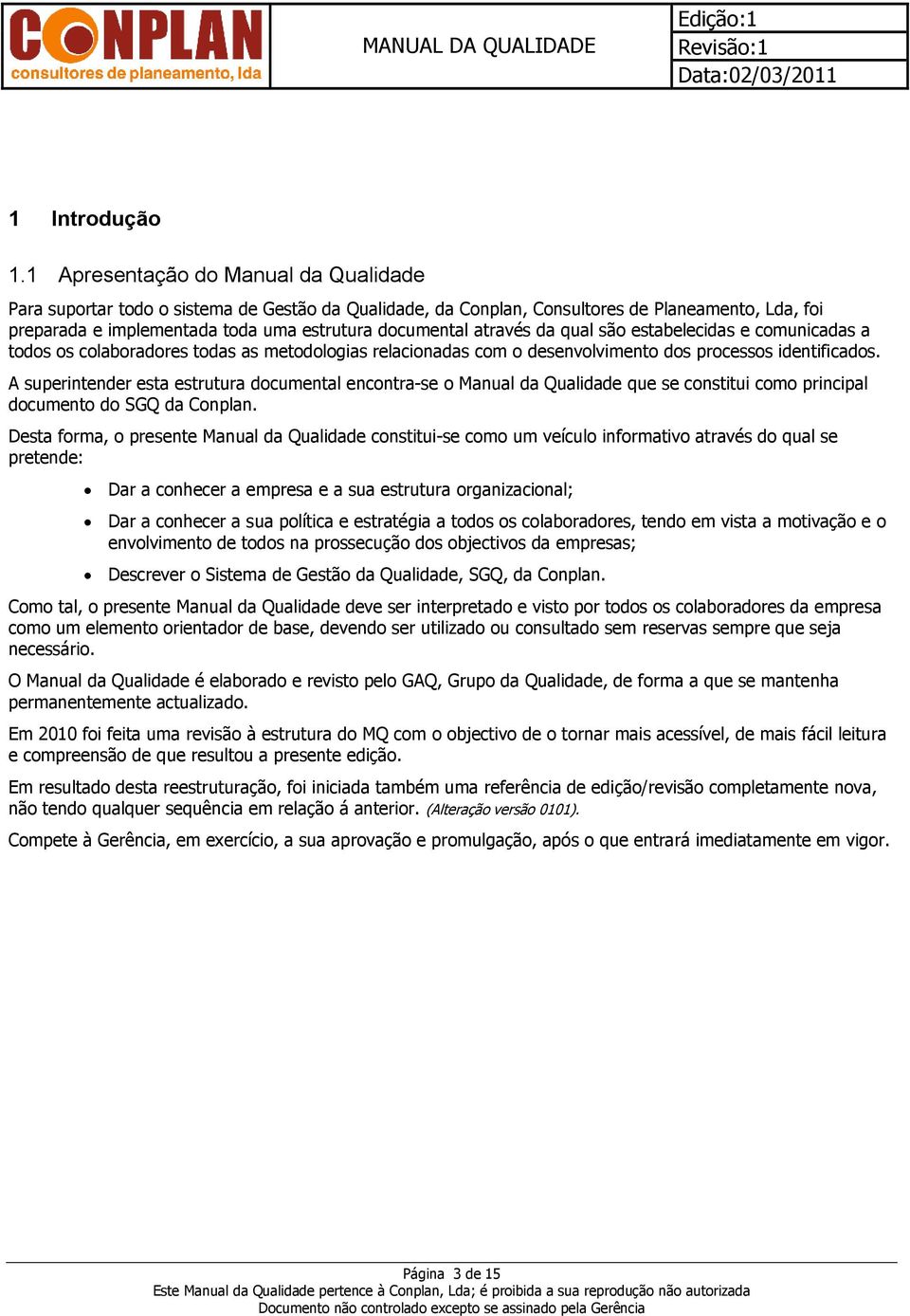 através da qual são estabelecidas e comunicadas a todos os colaboradores todas as metodologias relacionadas com o desenvolvimento dos processos identificados.