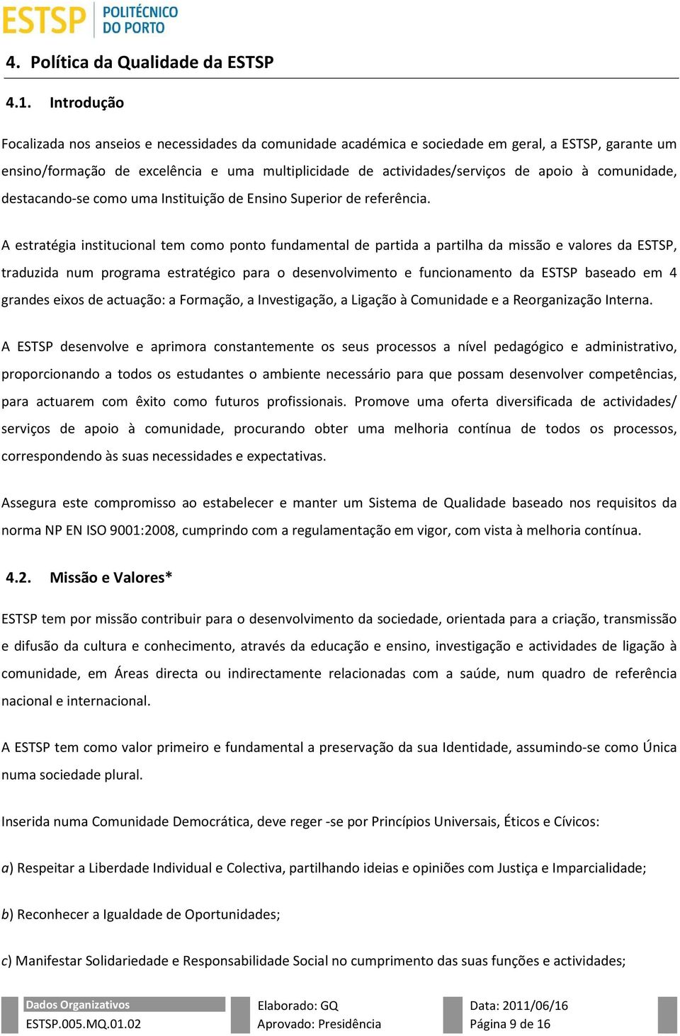 à comunidade, destacando-se como uma Instituição de Ensino Superior de referência.