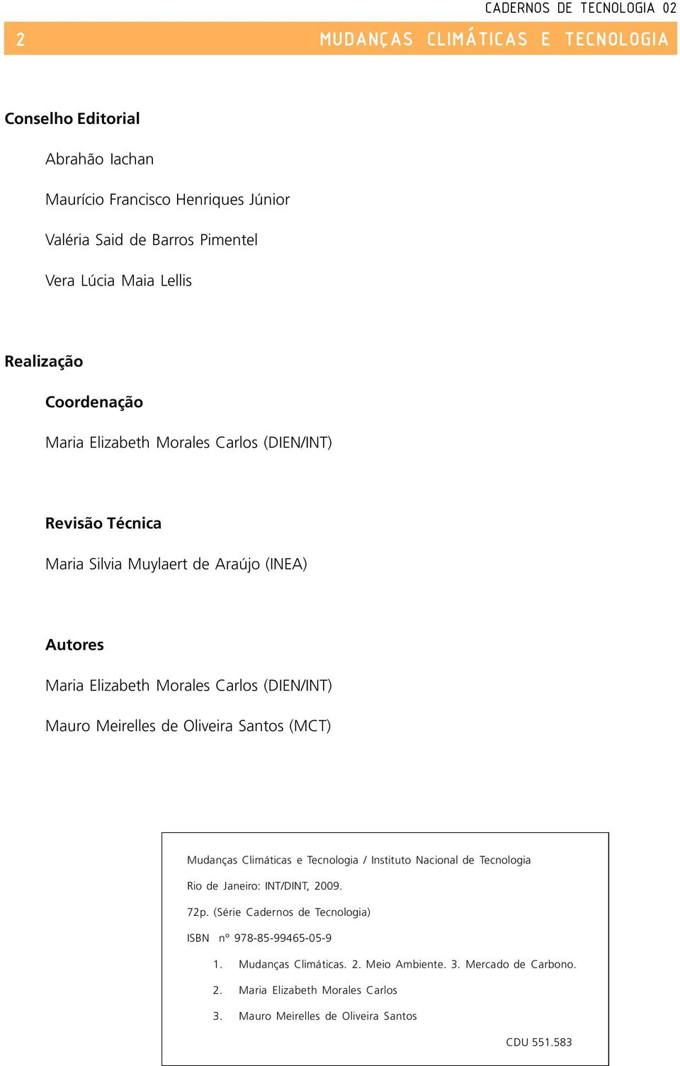 Meirelles de Oliveira Santos (MCT) Mudanças Climáticas e Tecnologia / Instituto Nacional de Tecnologia Rio de Janeiro: INT/DINT, 2009. 72p.