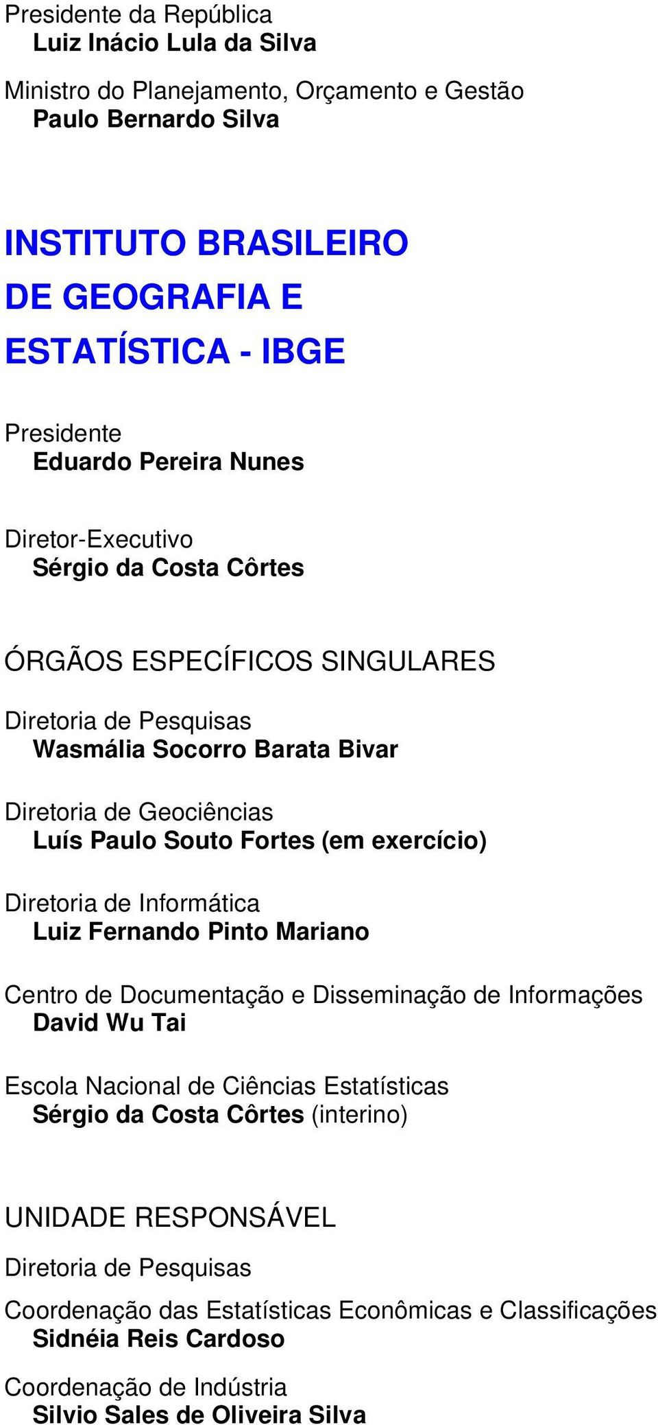 exercício) Diretoria de Informática Luiz Fernando Pinto Mariano Centro de Documentação e Disseminação de Informações David Wu Tai Escola Nacional de Ciências Estatísticas Sérgio da Costa