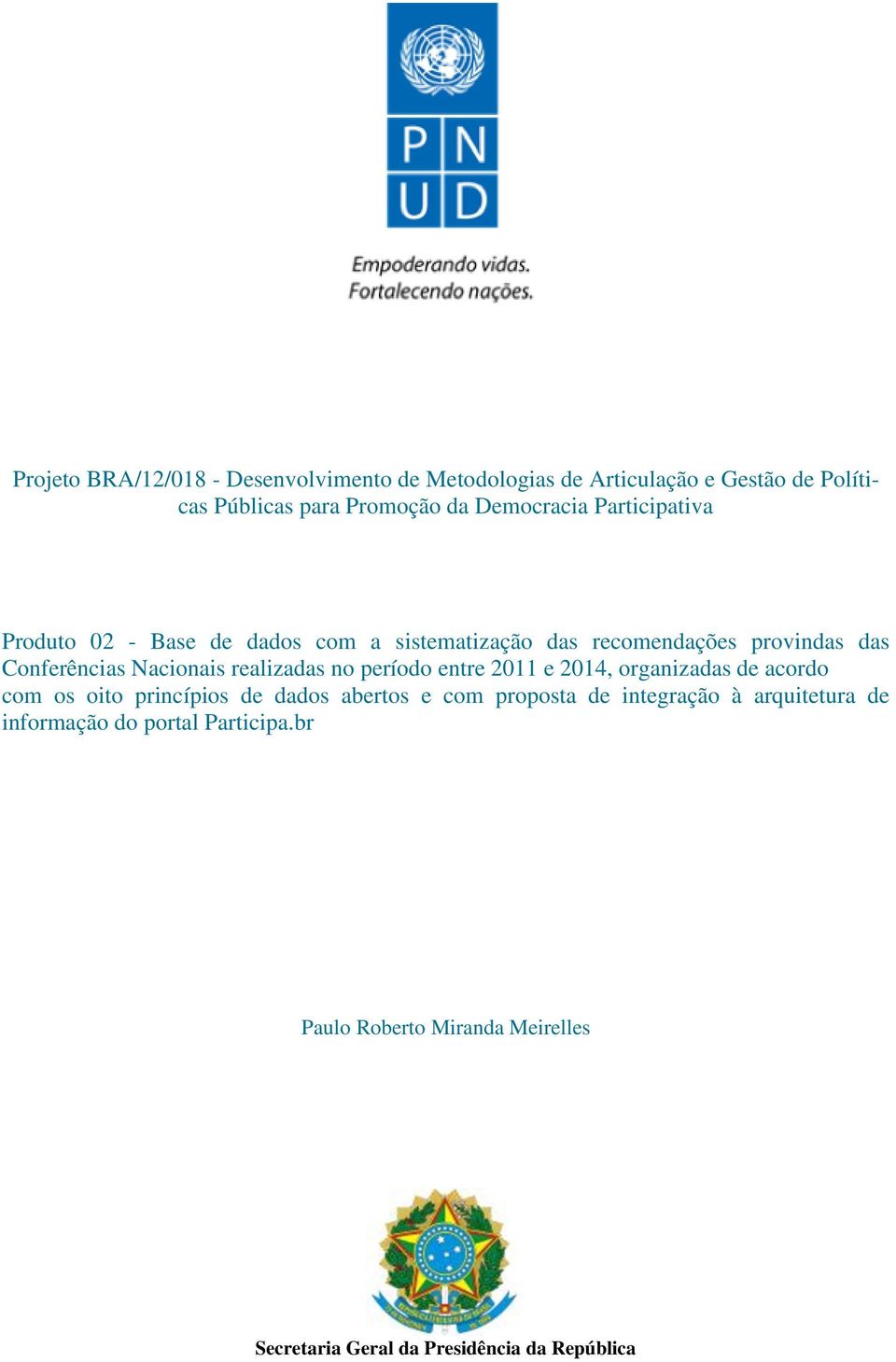 Nacionais realizadas no período entre 2011 e 2014, organizadas de acordo com os oito princípios de dados abertos e com