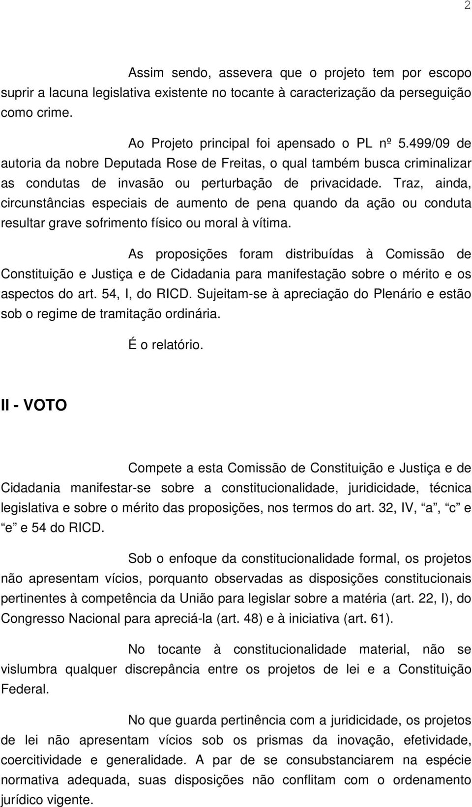 Traz, ainda, circunstâncias especiais de aumento de pena quando da ação ou conduta resultar grave sofrimento físico ou moral à vítima.