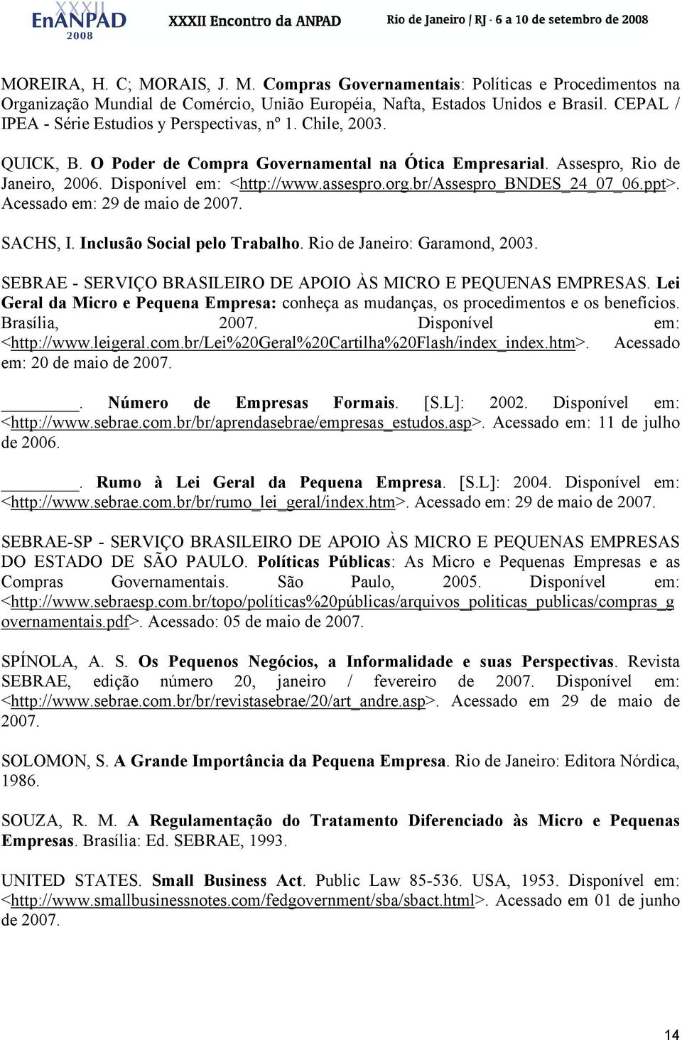 org.br/assespro_bndes_24_07_06.ppt>. Acessado em: 29 de maio de 2007. SACHS, I. Inclusão Social pelo Trabalho. Rio de Janeiro: Garamond, 2003.