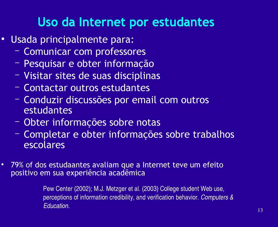 informações sobre trabalhos escolares 79% of dos estudaantes avaliam que a Internet teve um efeito positivo em sua experiência acadêmica Pew