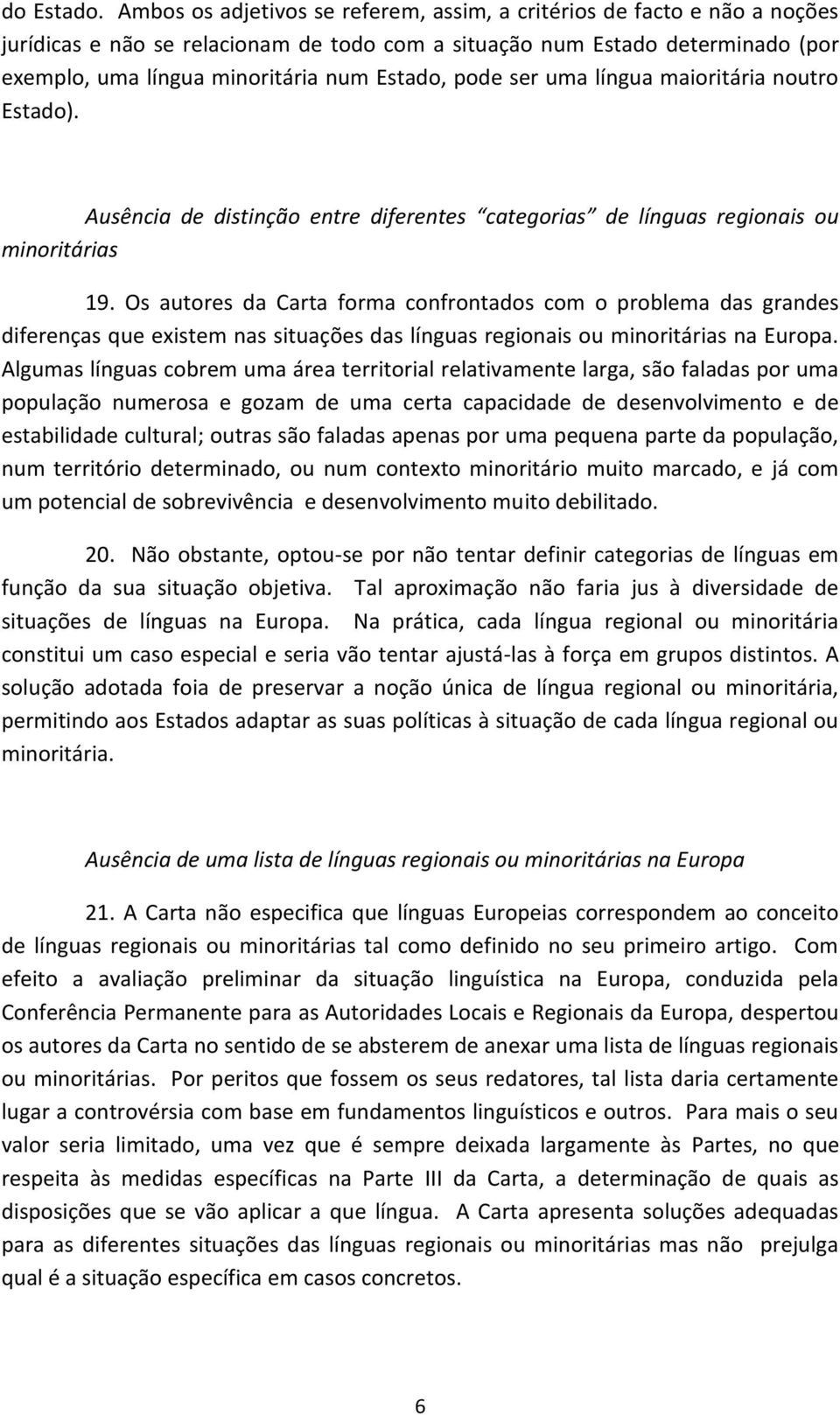 pode ser uma língua maioritária noutro Estado). Ausência de distinção entre diferentes categorias de línguas regionais ou minoritárias 19.