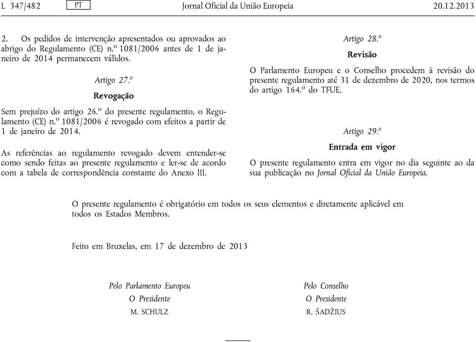 o 1081/2006 é revogado com efeitos a partir de 1 de janeiro de 2014.