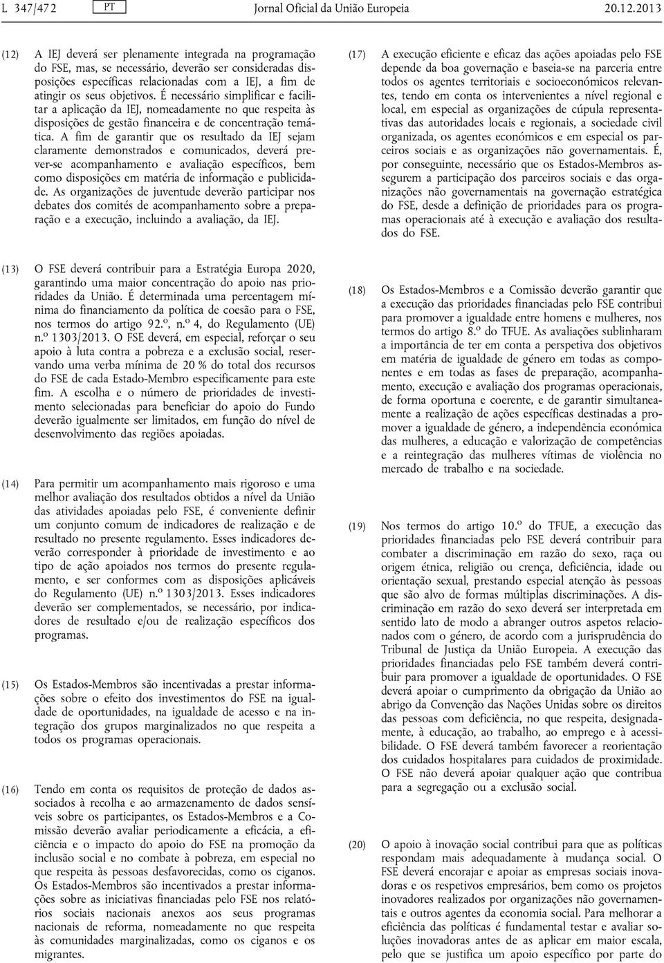 É necessário simplificar e facilitar a aplicação da IEJ, nomeadamente no que respeita às disposições de gestão financeira e de concentração temática.