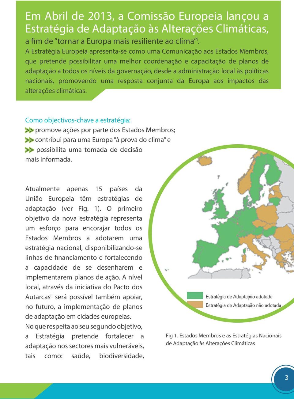 desde a administração local às políticas nacionais, promovendo uma resposta conjunta da Europa aos impactos das alterações climáticas.