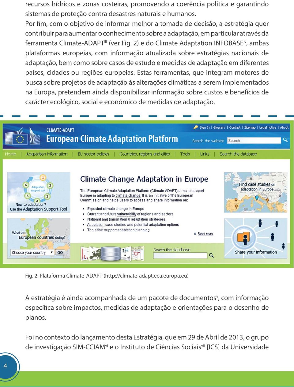 Fig. 2) e do Climate Adaptation INFOBASE iv, ambas plataformas europeias, com informação atualizada sobre estratégias nacionais de adaptação, bem como sobre casos de estudo e medidas de adaptação em