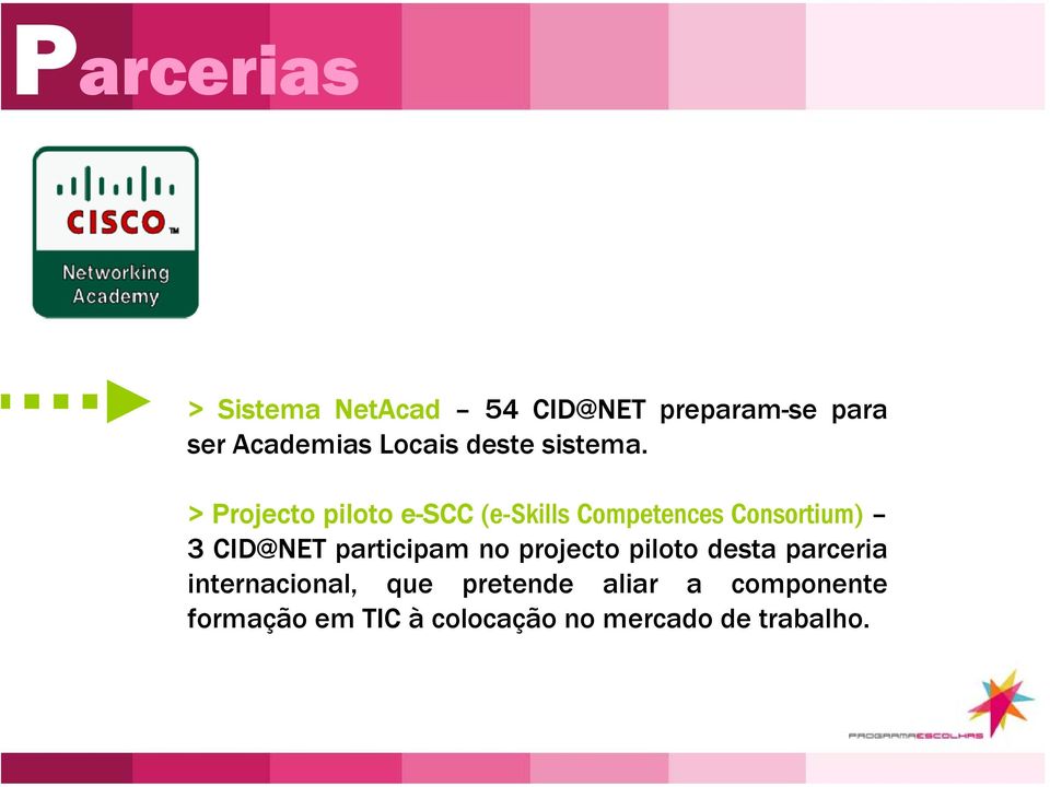 > Projecto piloto e-scc (e-skills Competences Consortium) 3 CID@NET
