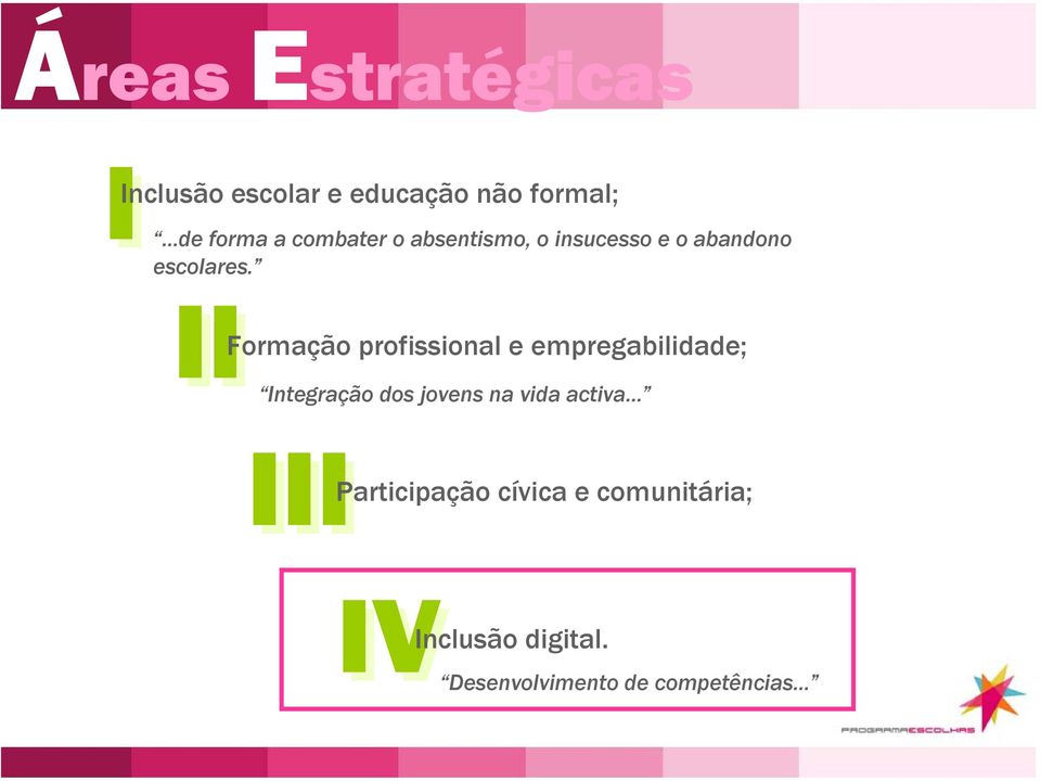 IIFormação profissional e empregabilidade; II Integração dos jovens na vida