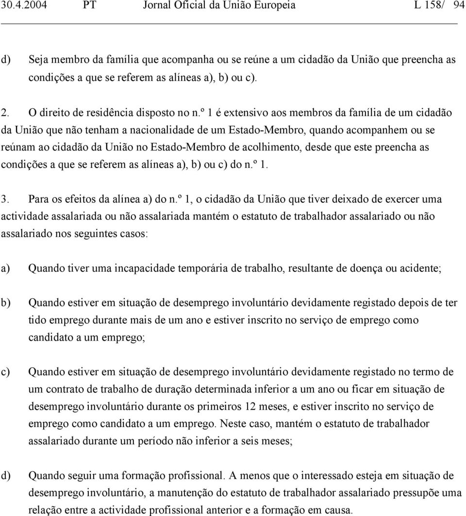 º 1 é extensivo aos membros da família de um cidadão da União que não tenham a nacionalidade de um Estado-Membro, quando acompanhem ou se reúnam ao cidadão da União no Estado-Membro de acolhimento,