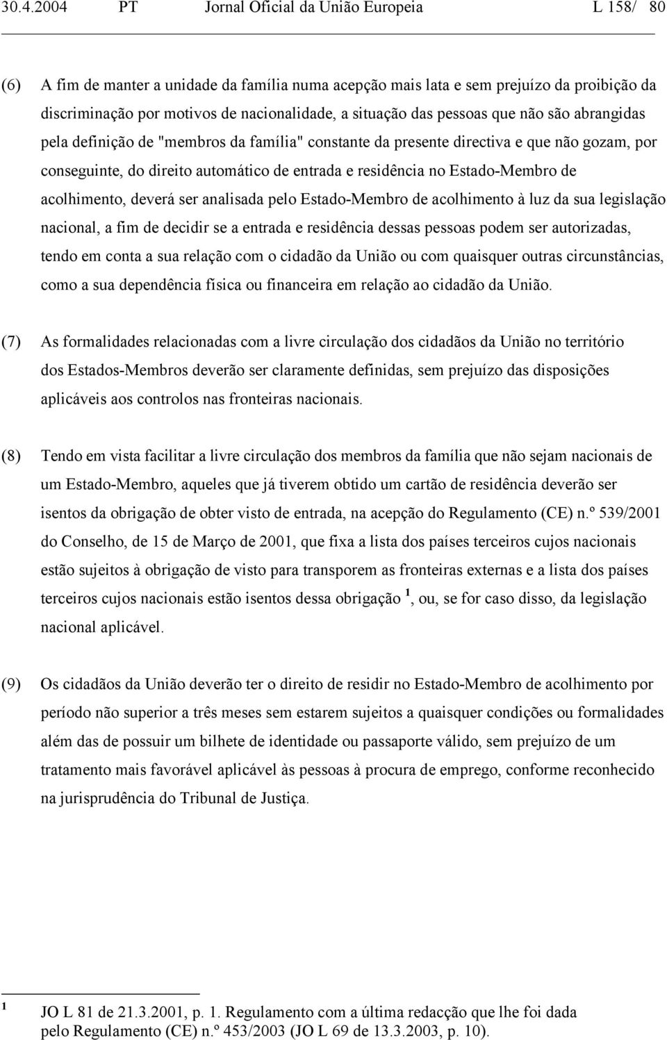 Estado-Membro de acolhimento, deverá ser analisada pelo Estado-Membro de acolhimento à luz da sua legislação nacional, a fim de decidir se a entrada e residência dessas pessoas podem ser autorizadas,