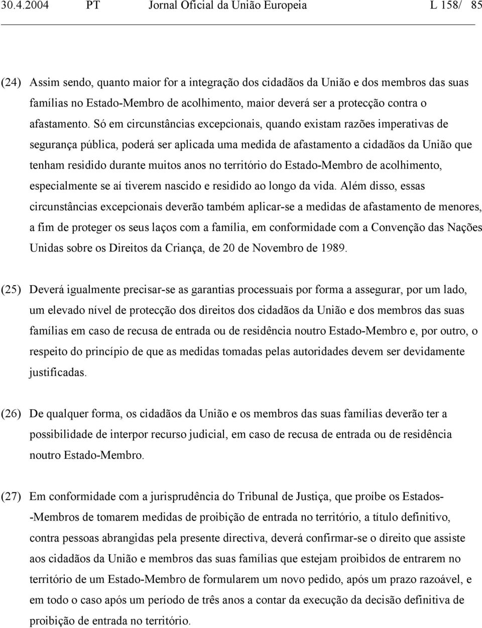 Só em circunstâncias excepcionais, quando existam razões imperativas de segurança pública, poderá ser aplicada uma medida de afastamento a cidadãos da União que tenham residido durante muitos anos no