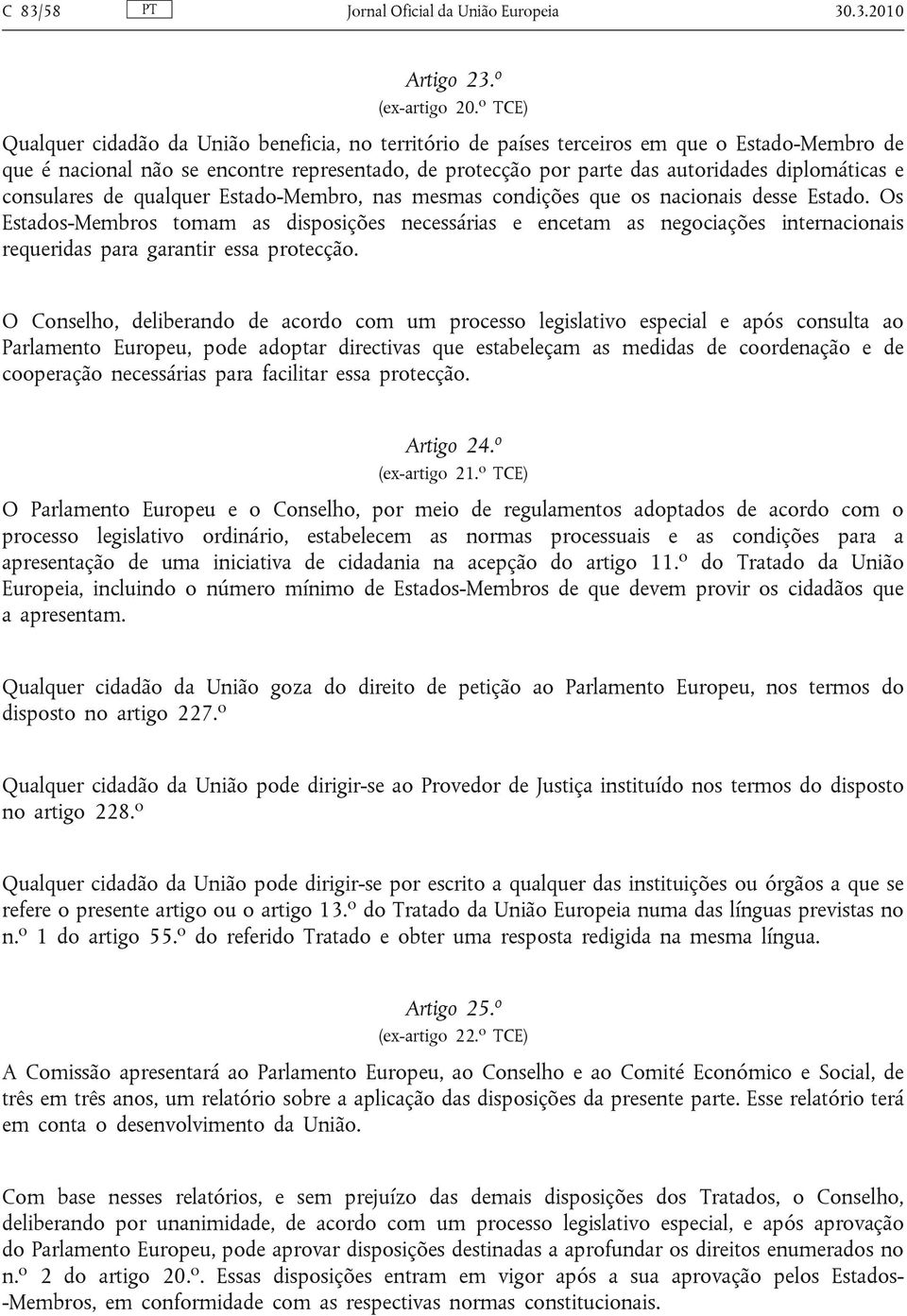 diplomáticas e consulares de qualquer Estado-Membro, nas mesmas condições que os nacionais desse Estado.