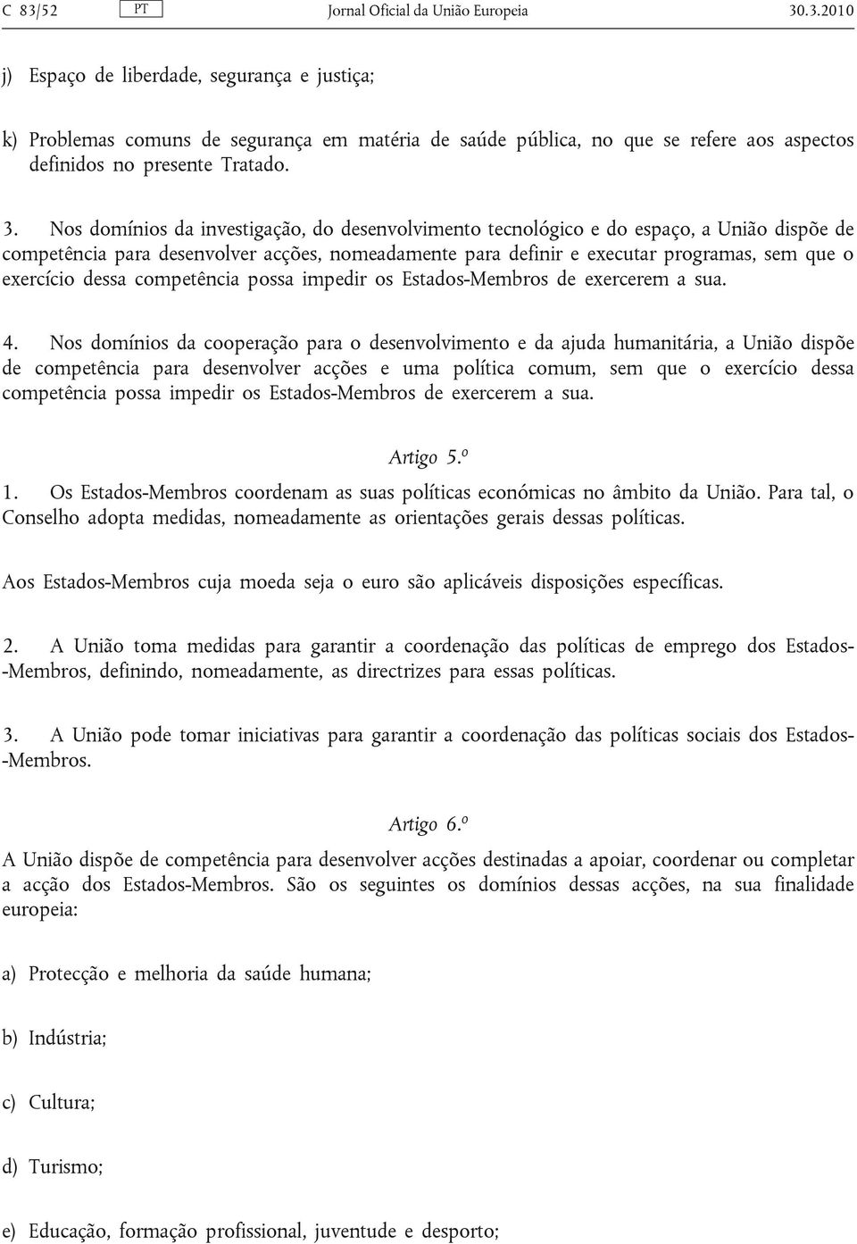 dessa competência possa impedir os Estados-Membros de exercerem a sua. 4.