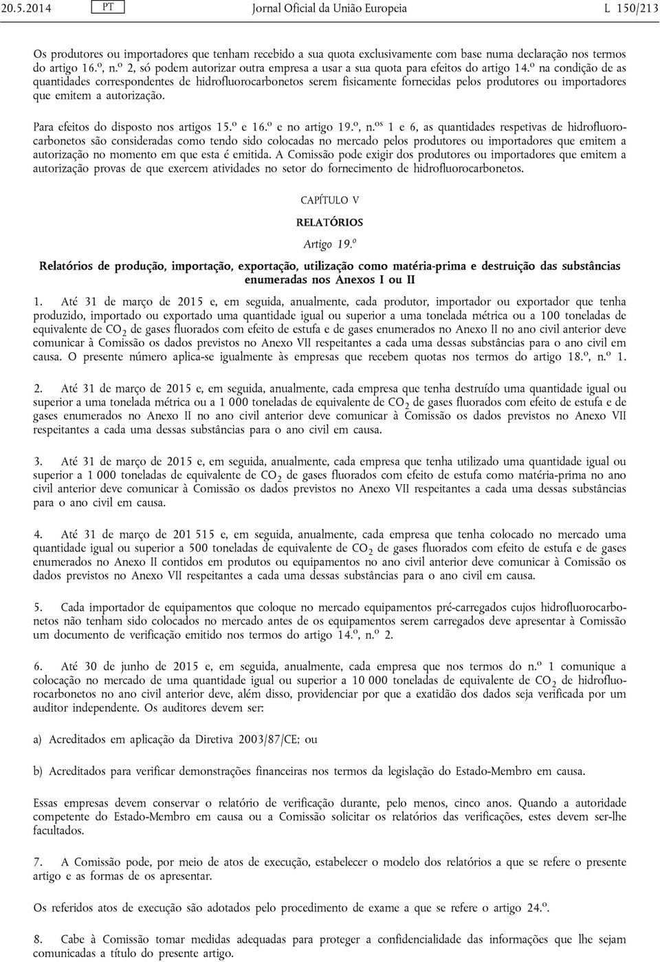 o na condição de as quantidades correspondentes de hidrofluorocarbonetos serem fisicamente fornecidas pelos produtores ou importadores que emitem a autorização.