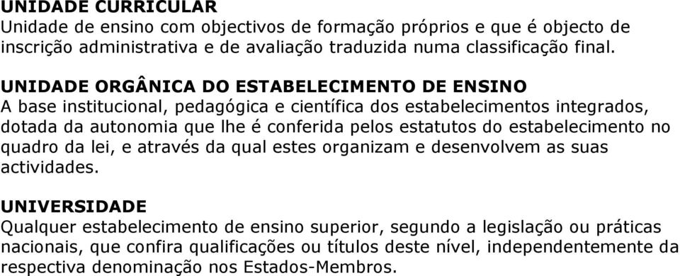 pelos estatutos do estabelecimento no quadro da lei, e através da qual estes organizam e desenvolvem as suas actividades.