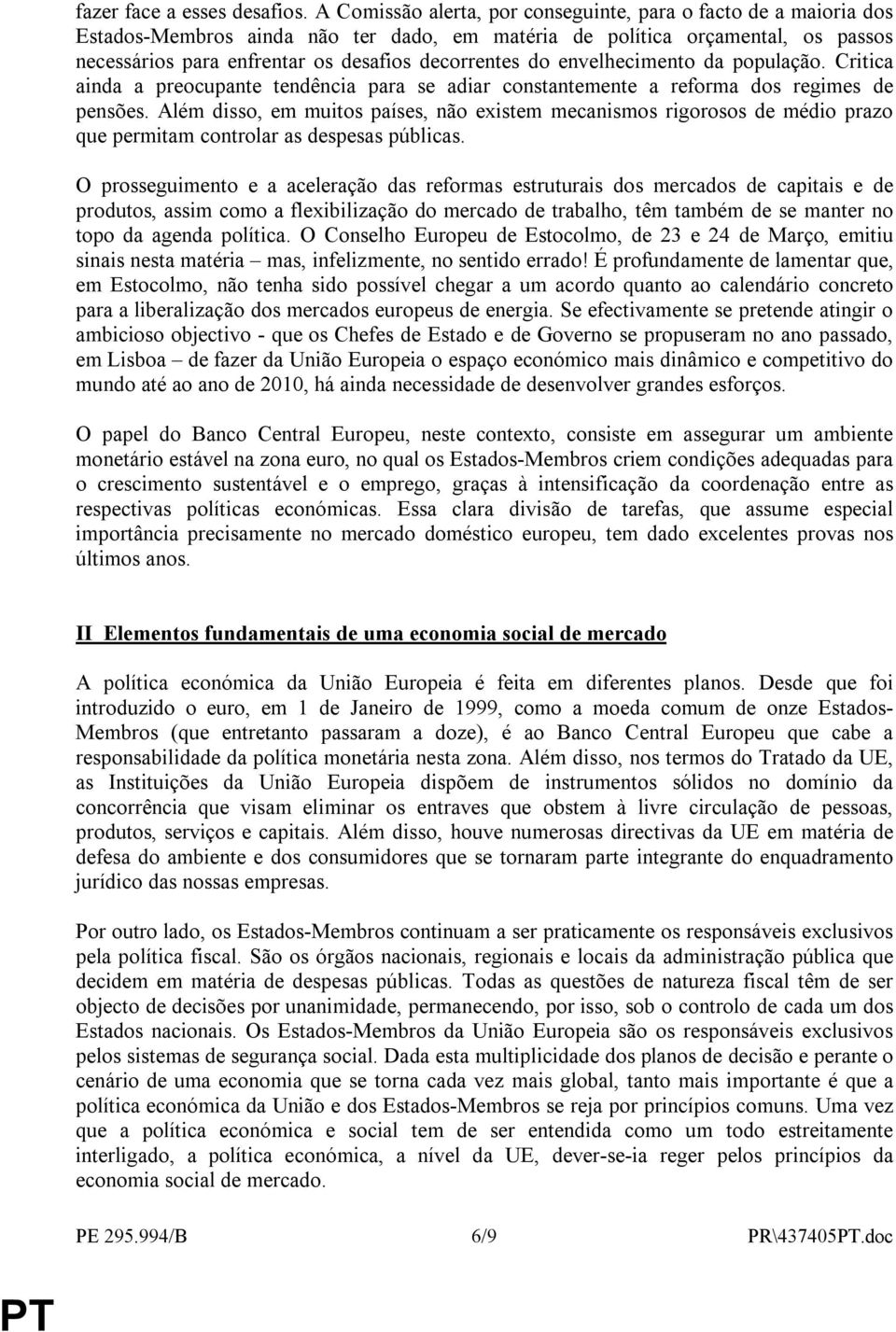 do envelhecimento da população. Critica ainda a preocupante tendência para se adiar constantemente a reforma dos regimes de pensões.