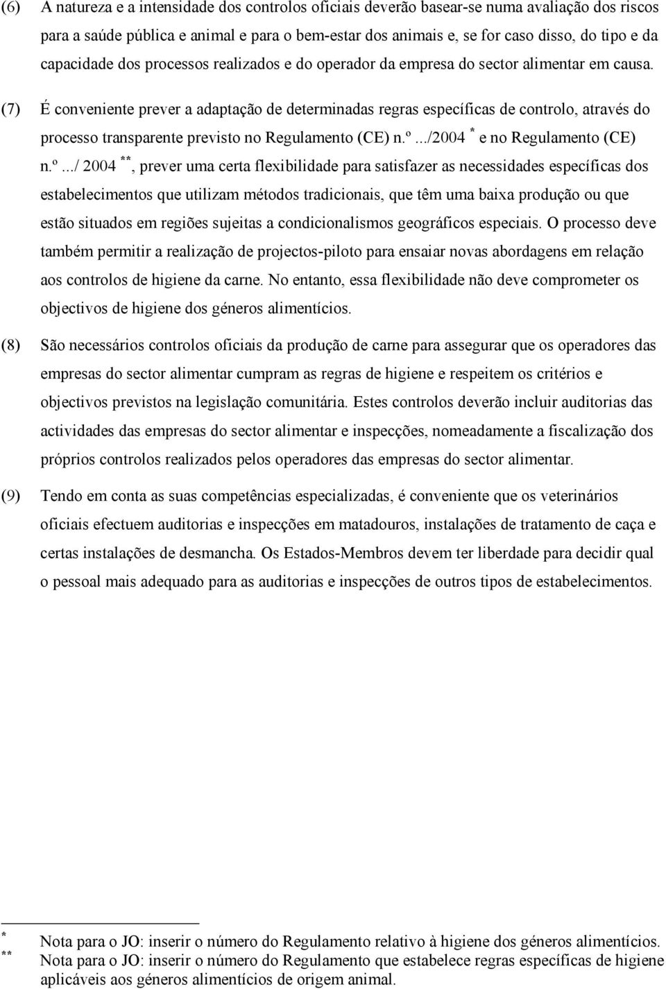 (7) É conveniente prever a adaptação de determinadas regras específicas de controlo, através do processo transparente previsto no Regulamento (CE) n.º.