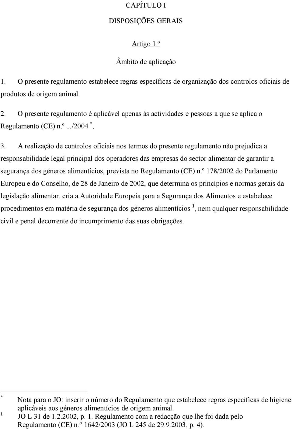 A realização de controlos oficiais nos termos do presente regulamento não prejudica a responsabilidade legal principal dos operadores das empresas do sector alimentar de garantir a segurança dos