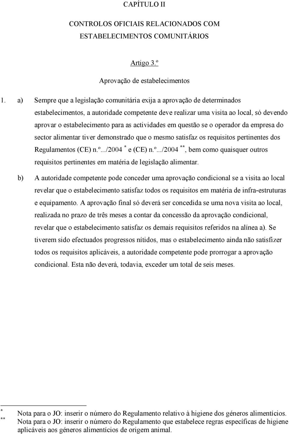 actividades em questão se o operador da empresa do sector alimentar tiver demonstrado que o mesmo satisfaz os requisitos pertinentes dos Regulamentos (CE) n.º.