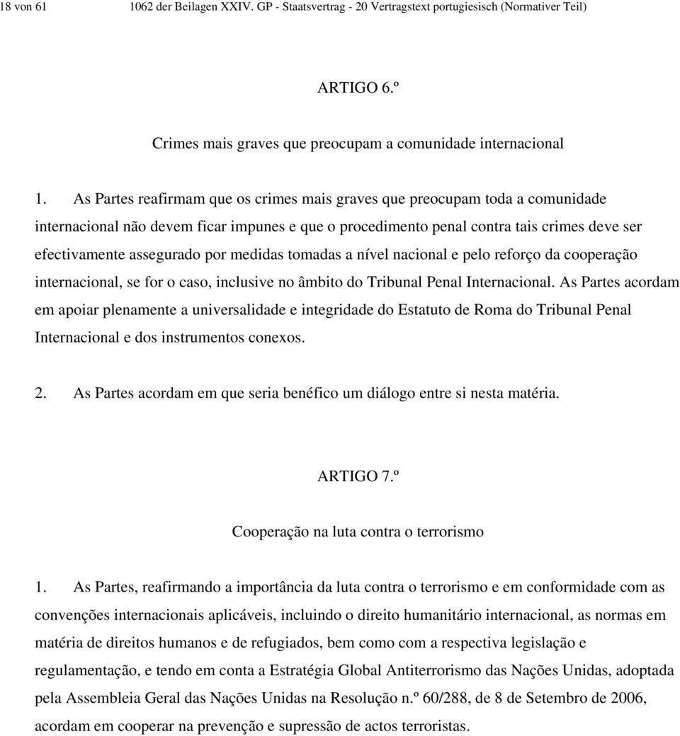 medidas tomadas a nível nacional e pelo reforço da cooperação internacional, se for o caso, inclusive no âmbito do Tribunal Penal Internacional.