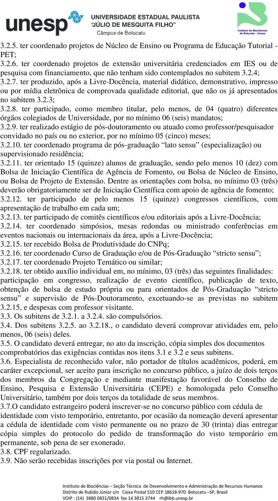 ter produzido, após a Livre-Docência, material didático, demonstrativo, impresso ou por mídia eletrônica de comprovada qualidade editorial, que não os já apresentados no subitem 3.2.3; 3.2.8.