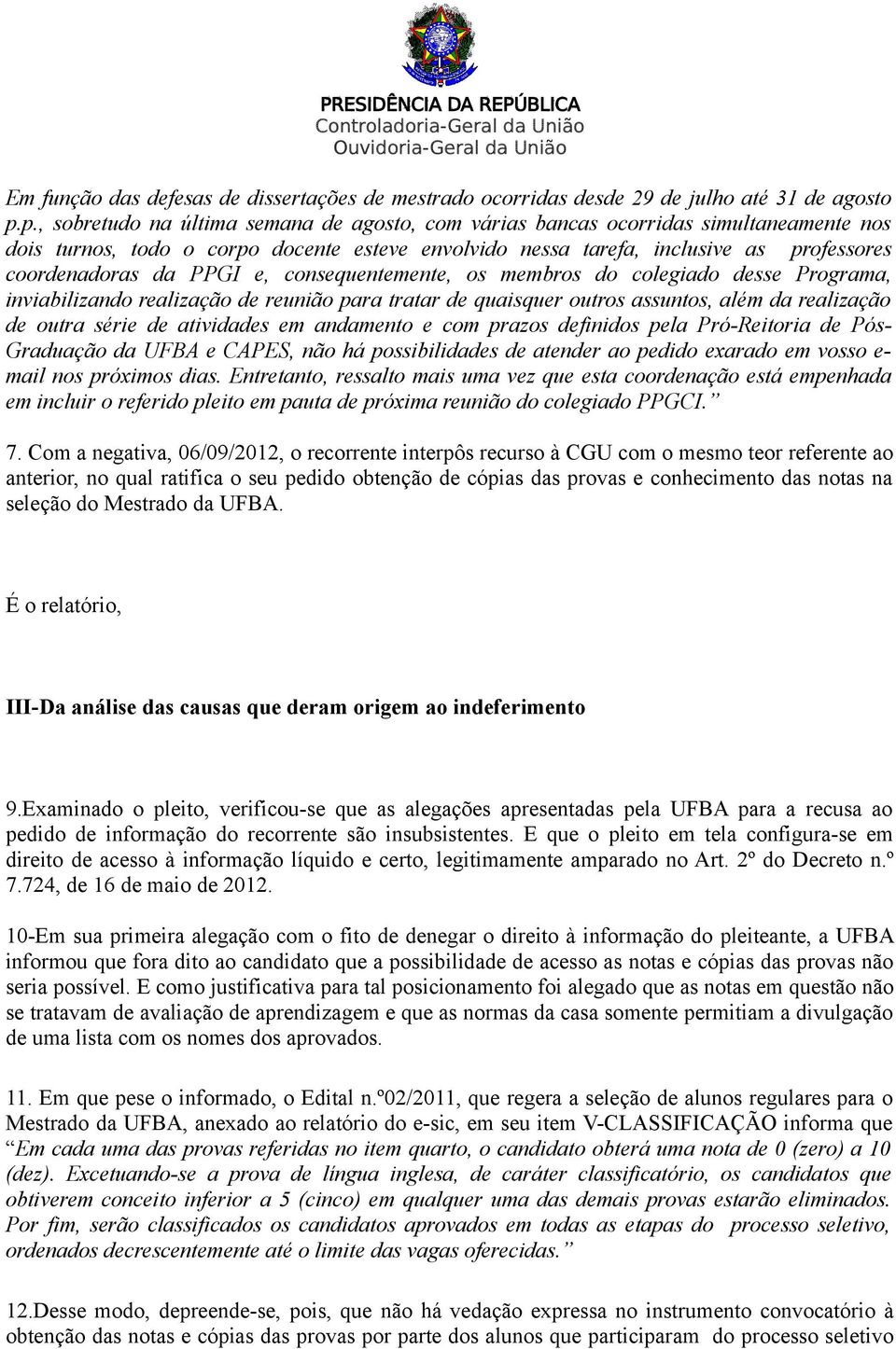 PPGI e, consequentemente, os membros do colegiado desse Programa, inviabilizando realização de reunião para tratar de quaisquer outros assuntos, além da realização de outra série de atividades em