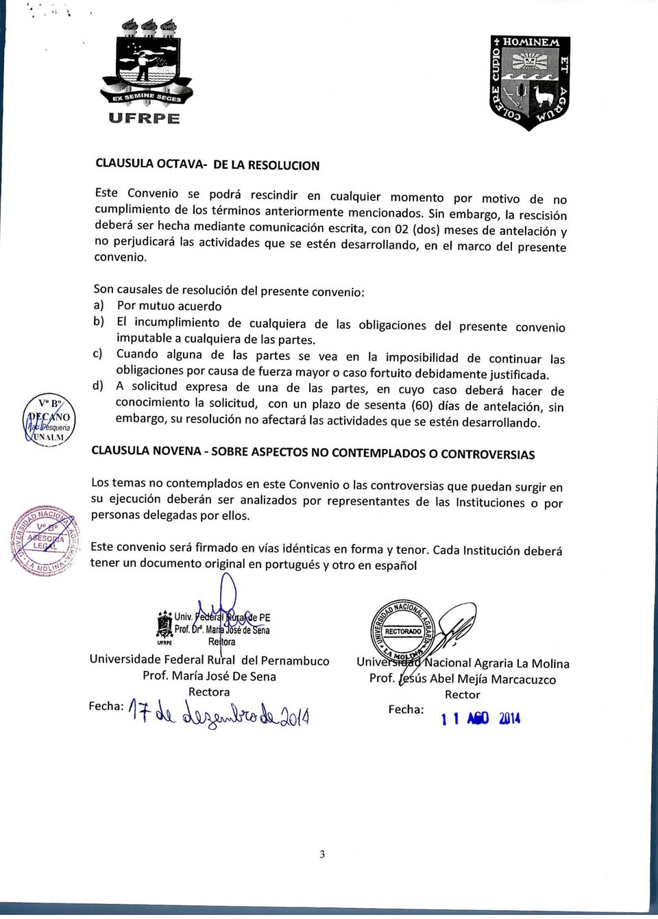 convenio. Son causales de resolución del presente convenio: a) Por mutuo acuerdo b) El incumplimiento de cualquiera de las obligaciones del presente convenio imputable a cualquiera de las partes.