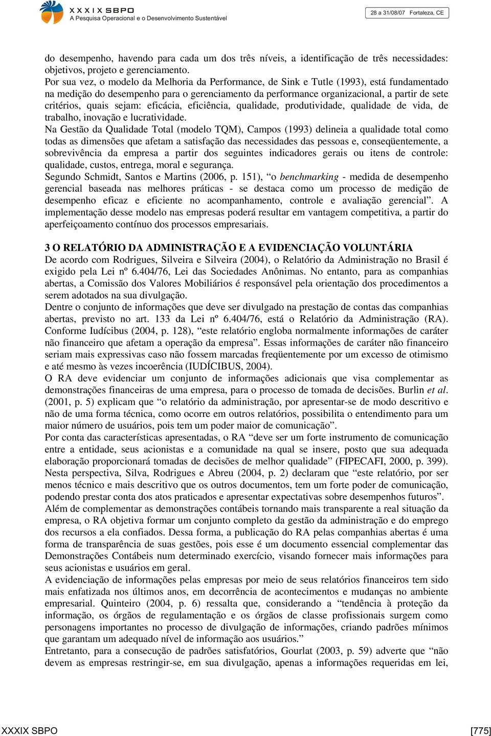 quais sejam: eficácia, eficiência, qualidade, produtividade, qualidade de vida, de trabalho, inovação e lucratividade.