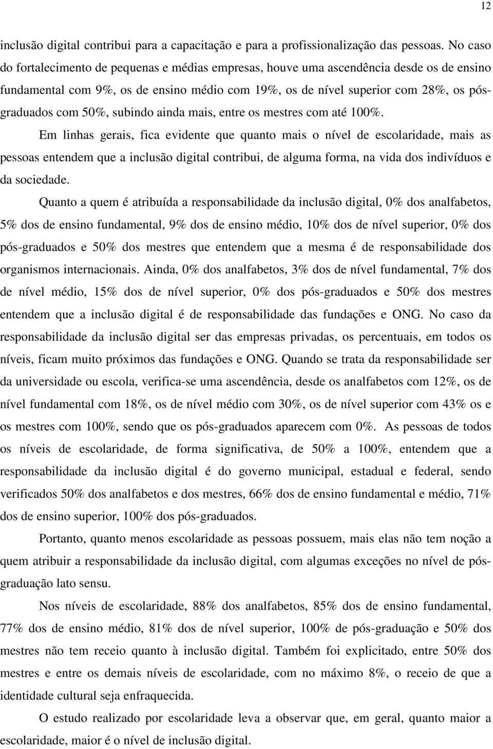 50%, subindo ainda mais, entre os mestres com até 100%.