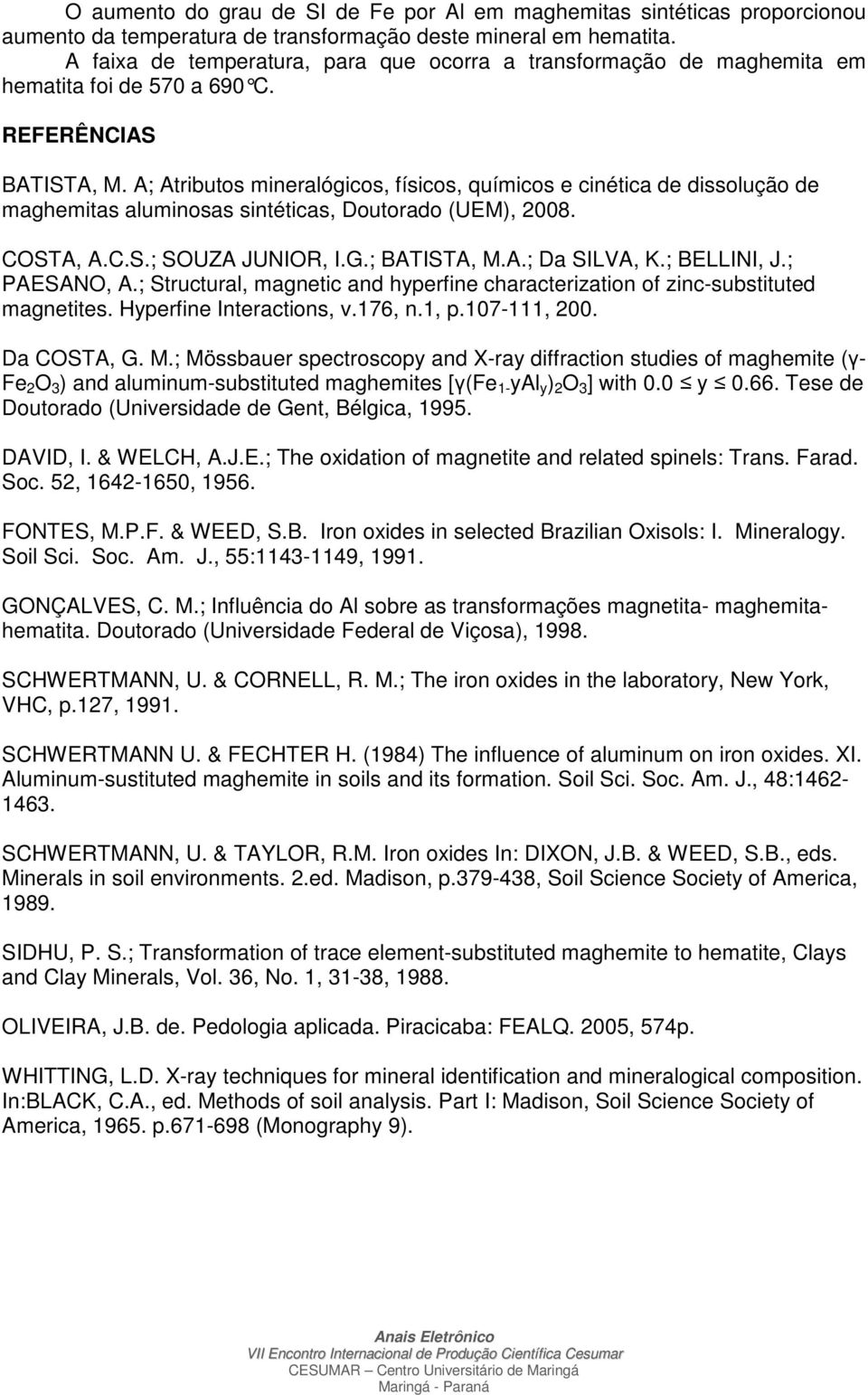 A; Atributos mineralógicos, físicos, químicos e cinética de dissolução de maghemitas aluminosas sintéticas, Doutorado (UEM), 2008. COSTA, A.C.S.; SOUZA JUNIOR, I.G.; BATISTA, M.A.; Da SILVA, K.