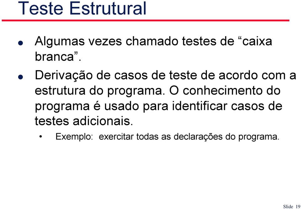 O conhecimento do programa é usado para identificar casos de testes