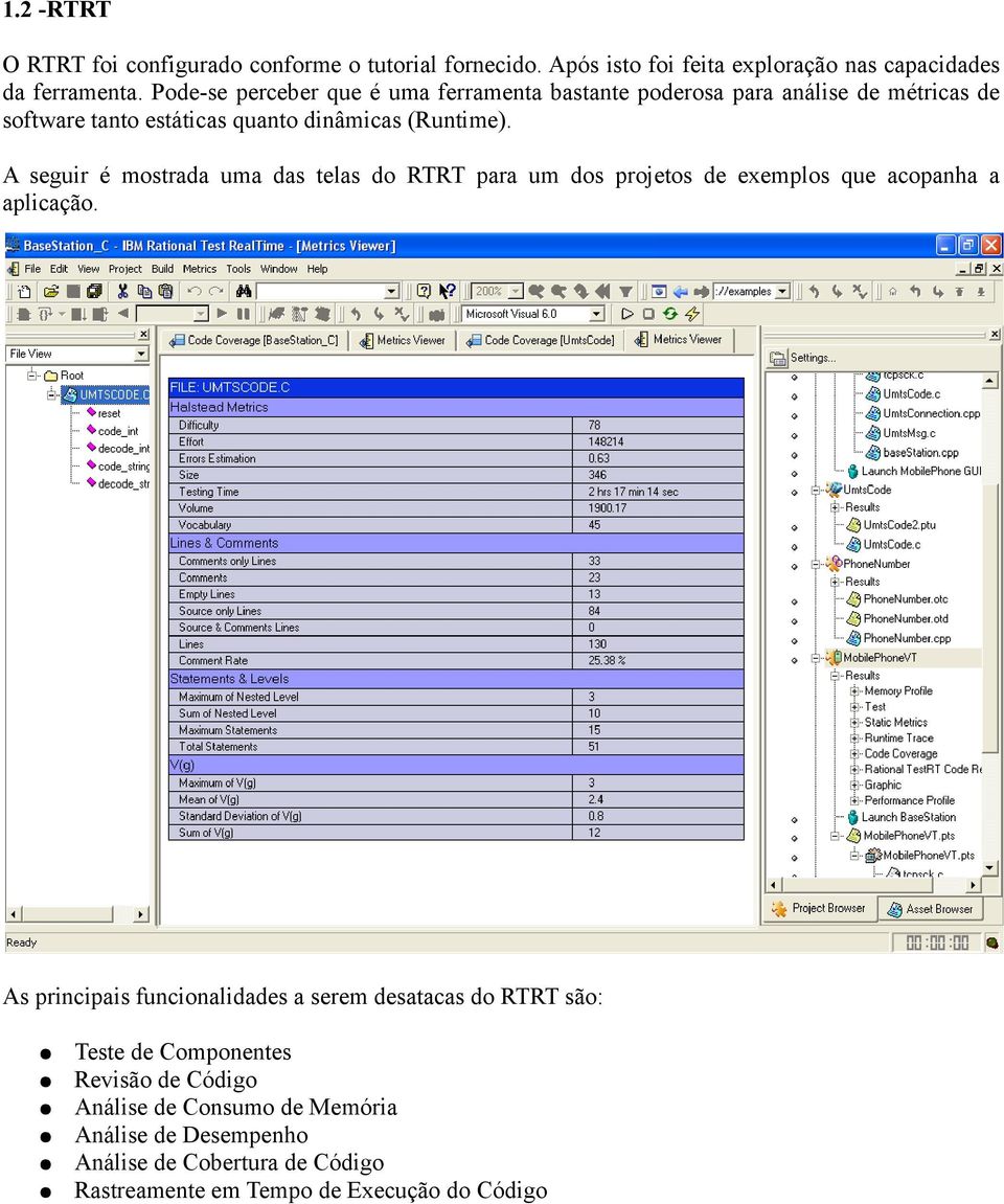 A seguir é mostrada uma das telas do RTRT para um dos projetos de exemplos que acopanha a aplicação.