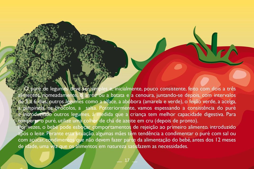 Posteriormente, vamos espessando a consistência do puré e introduzindo outros legumes, à medida que a criança tem melhor capacidade digestiva.