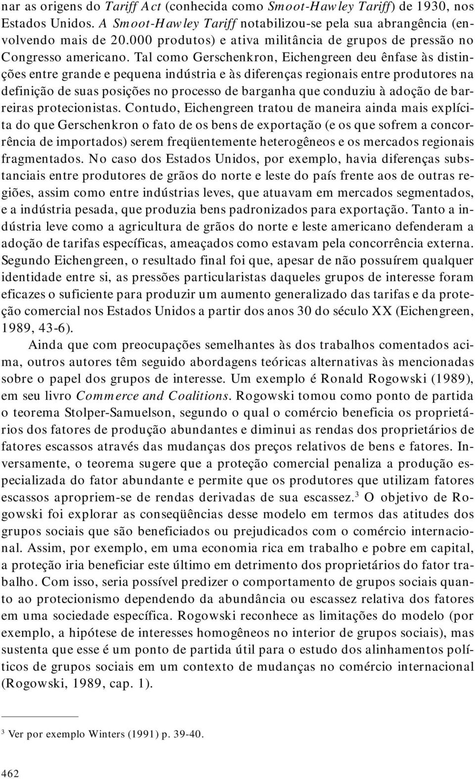 Tal como Gerschenkron, Eichengreen deu ênfase às distinções entre grande e pequena indústria e às diferenças regionais entre produtores na definição de suas posições no processo de barganha que