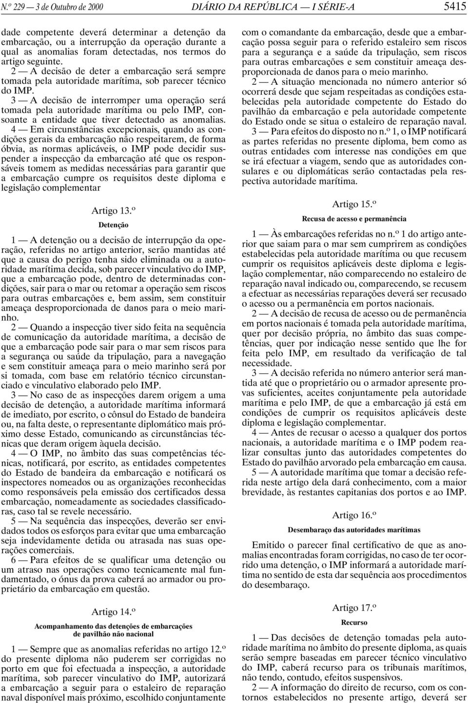 3 A decisão de interromper uma operação será tomada pela autoridade marítima ou pelo IMP, consoante a entidade que tiver detectado as anomalias.