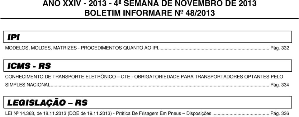 332 ICMS - RS CONHECIMENTO DE TRANSPORTE ELETRÔNICO CTE - OBRIGATORIEDADE PARA TRANSPORTADORES