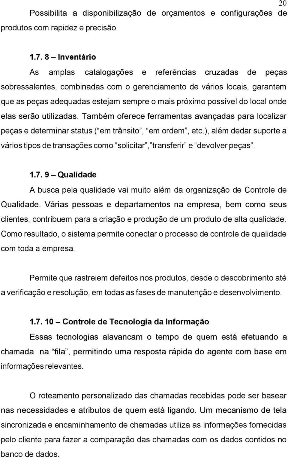 possível do local onde elas serão utilizadas. Também oferece ferramentas avançadas para localizar peças e determinar status ( em trânsito, em ordem, etc.