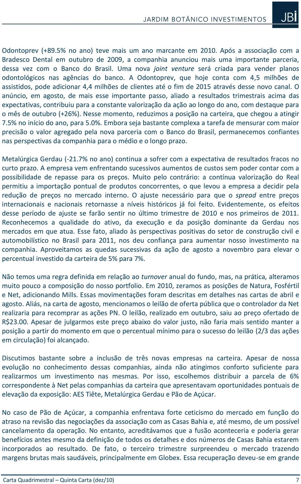 Uma nova joint venture será criada para vender planos odontológicos nas agências do banco.