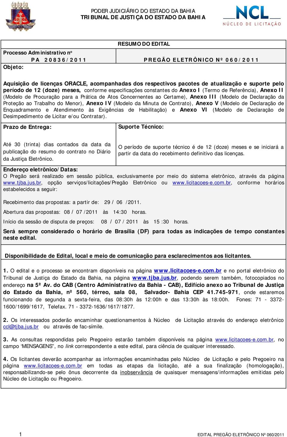 Certame), Anexo III (Modelo de Declaração da Proteção ao Trabalho do Menor), Anexo IV (Modelo da Minuta de Contrato), Anexo V (Modelo de Declaração de Enquadramento e Atendimento às Exigências de